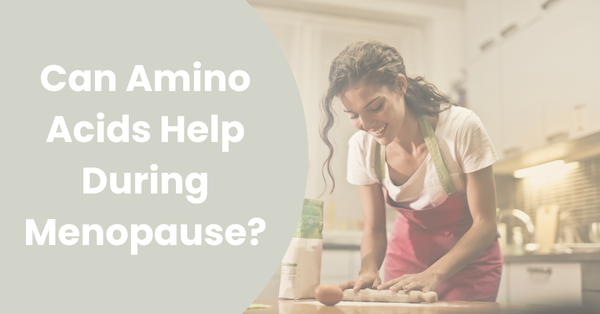 Can Amino Acids Help During Menopause? Health Benefits For Women