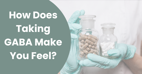 How Does Taking GABA Make You Feel?