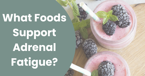 What Foods Support Adrenal Fatigue?