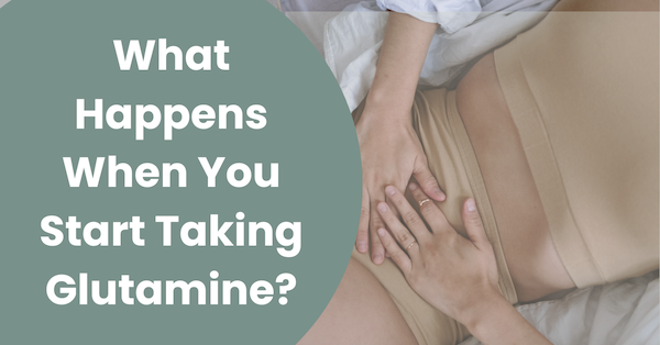 What Happens When You Start Taking Glutamine?