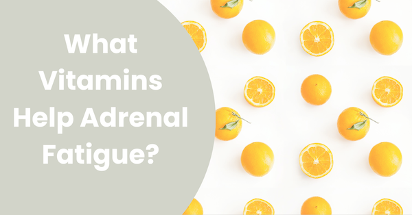 What Vitamins Help Adrenal Fatigue?