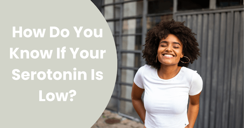 How Do You Know If Your Serotonin Is Low?