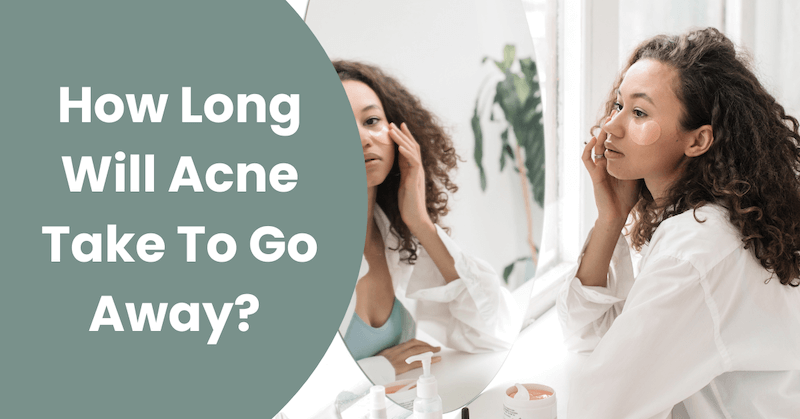 How-Long-Will-Acne-Take-To-Go-Away_Featured text