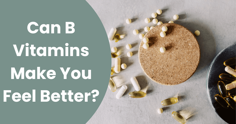 Can B Vitamins Make You Feel Better?