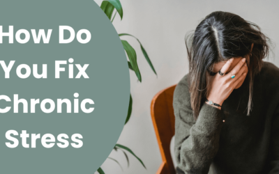 How Do You Fix Chronic Stress?