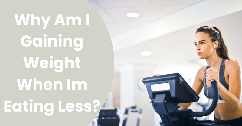 Why-Am-I-Gaining-Weight-When-Im-Eating-Less_ Featured text