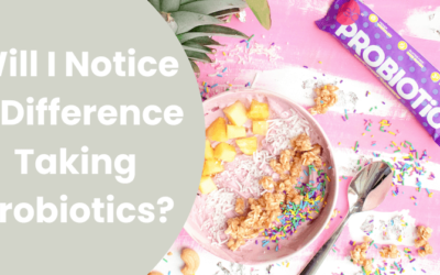 Will I Notice A Difference In Taking Probiotics?